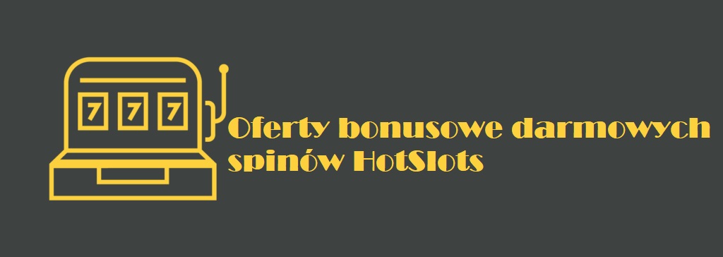 HotSlots – darmowe spiny i bonusy 2026